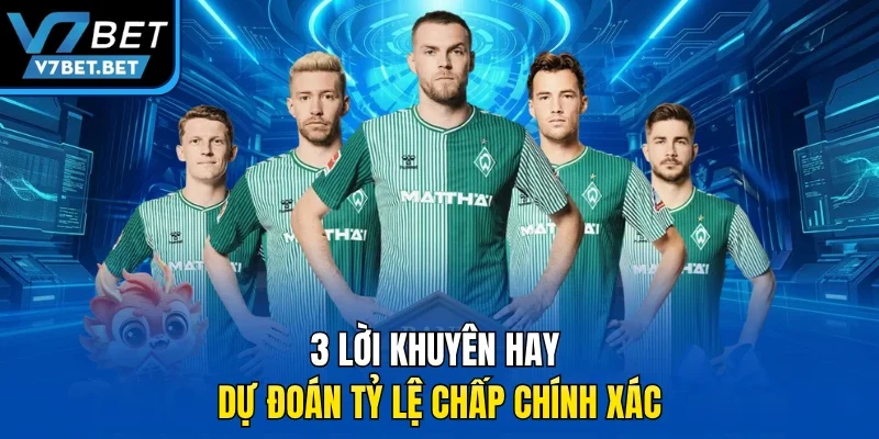 3 lời khuyên hay dự đoán tỷ lệ chấp chính xác