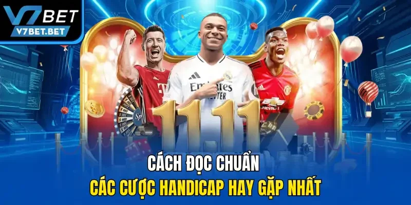 Cách đọc chuẩn các cược Handicap hay gặp nhất