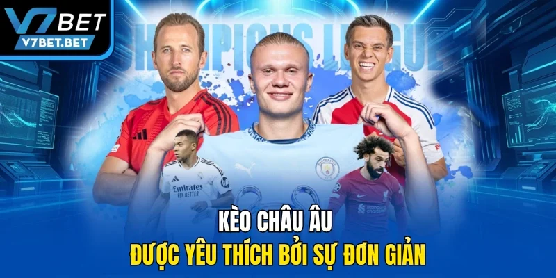 Kèo châu Âu được yêu thích bởi sự đơn giản 