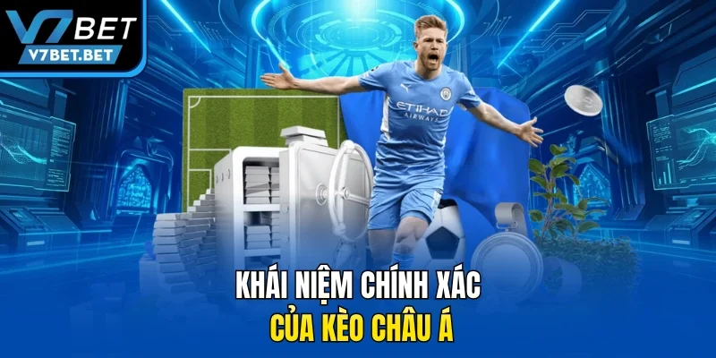 Khái niệm chính xác của kèo châu Á 