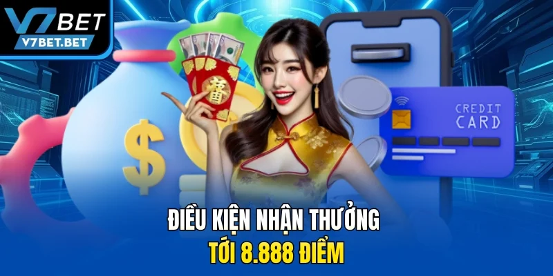 Điều kiện nhận thưởng tới 8.888 điểm